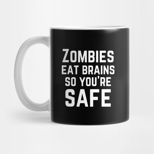 Zombies eat brains so you're safe by Motivational_Apparel